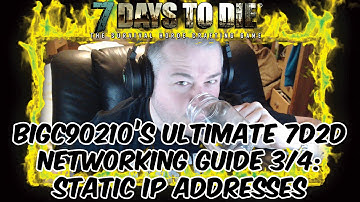 7 Days To Die - Ultimate Networking Guide Part 3 (of 4) - Static IP Addressing