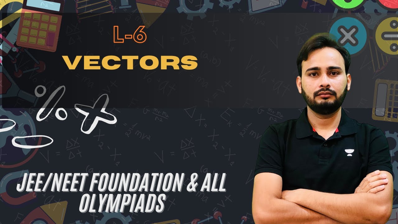 L-6 Vectors | JEE/NEET Foundation | Physics | Ashish Kumar 