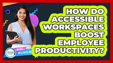How Do Accessible Workspaces Boost Employee Productivity? - Office Wellness Insights