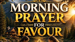START YOUR DAY WITH THIS POWERFUL PRAYER FOR FAVOUR | GOD WILL GO BEFORE YOU TODAY.