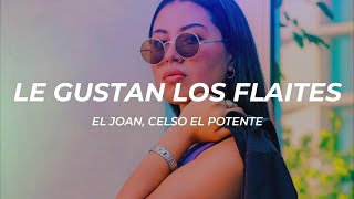 El Joan, Celso el potente - Le gustan los flaites (Letra/Lyrics)