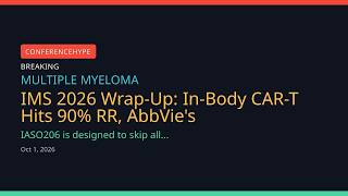 IMS 2026 Wrap-Up: In-Body CAR-T Hits 90% RR, AbbVie's Etentamig SUCCESS
