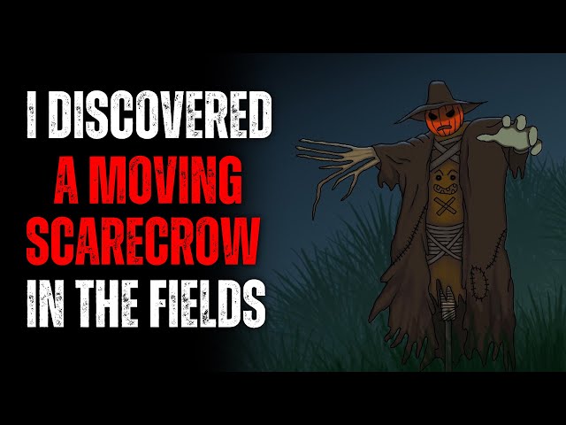 "I Discovered A Moving Scarecrow In The Fields" (Creepypasta)