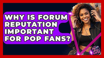 Why Is Forum Reputation Important For Pop Fans? - Pop Music Gurus