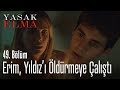 Erim, Yıldız'ı öldürmeye çalışıyor - Yasak Elma 49. Bölüm