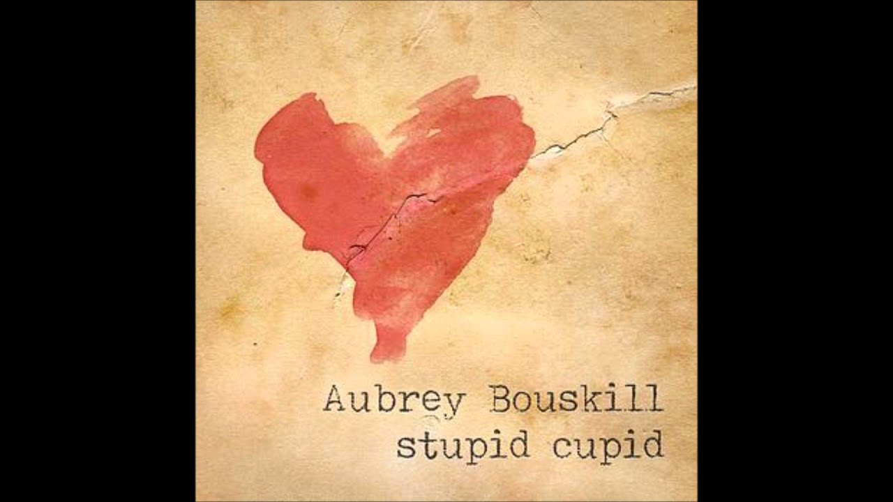 stupid cupid aubrey bouskill