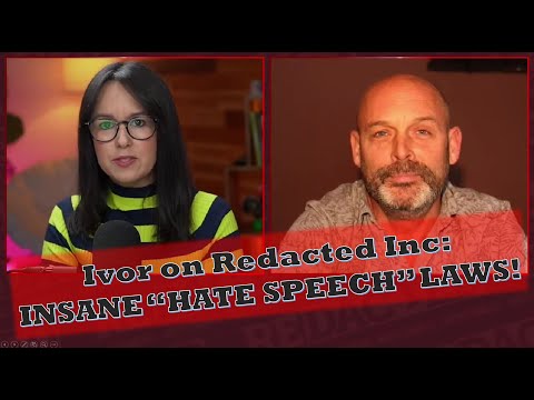 Ivor on Redacted Inc: Insane Hate Speech Laws are Looming!