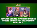 A teacher claims a parent invoked curses on her for disciplining her child