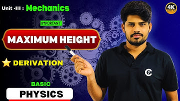 Maximum Height | Derivation | Mechanics | Basic Physics | Unit -3 | chaitumawa7