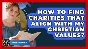How To Find Charities That Align With My Christian Values? - Holy Wealth Habits