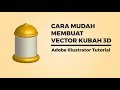 Cara Mudah Membuat Vector Kubah 3D dengan Adobe Illustrator