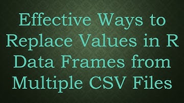 Effective Ways to Replace Values in R Data Frames from Multiple CSV Files