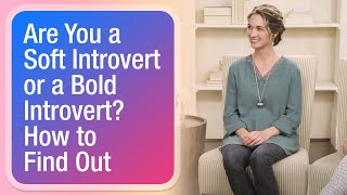 Are You a Soft Introvert or a Bold Introvert? How to Find Out screenshot 4