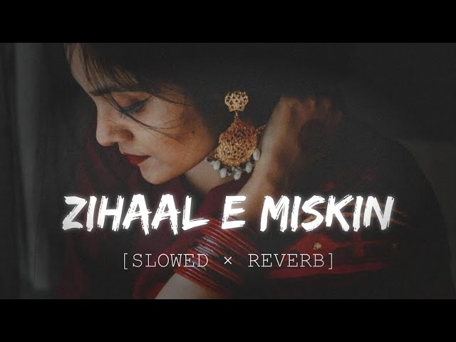 Zihaal e Miskin [Slowed×Reverb] - Vishal Mishra,Shreya Ghosal | Fire Nation Music class=