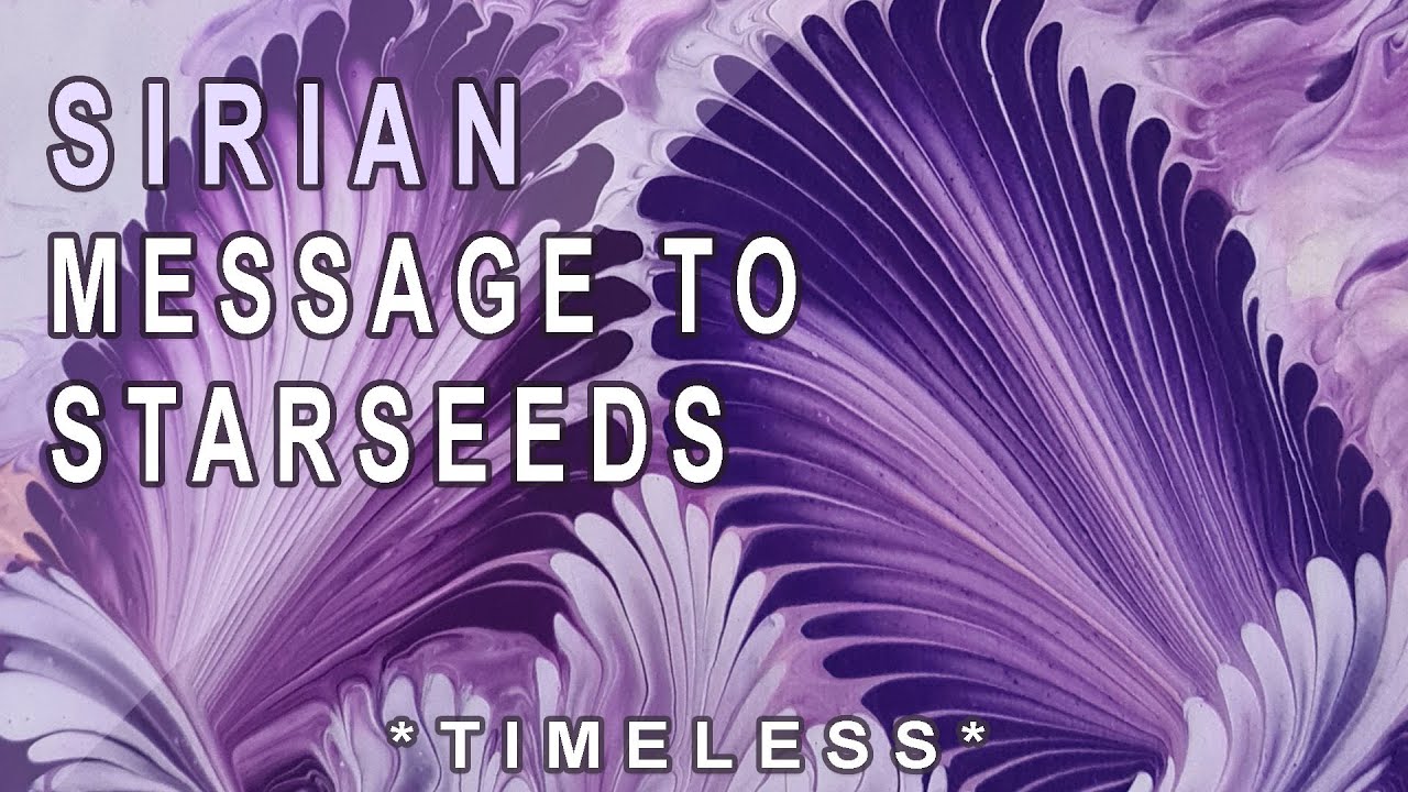SIRIAN MESSAGE TO STARSEEDS 💖 *Timeless* - YouTube