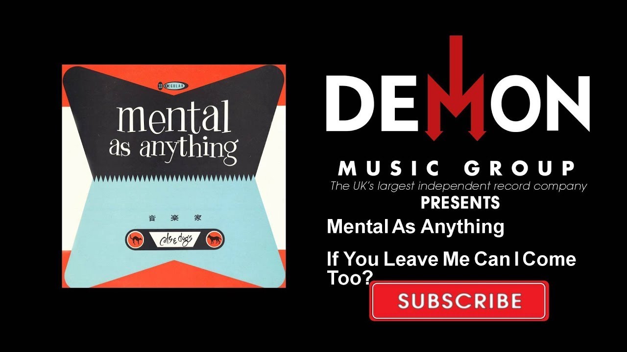 Mental As Anything If You Leave Me Can I Come Too? YouTube Mental As Anything If You Leave Me Can I Come Too? YouTube