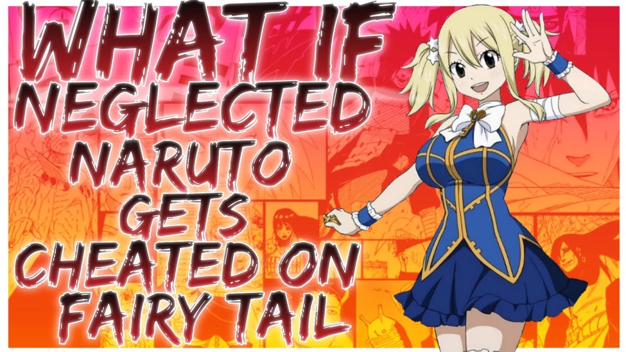 what if Neglected Naruto gets cheated on fairy tail