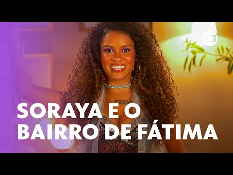 Soraya apresenta o Bairro de Fátima e todo seu fuzuê! ✨ | Fuzuê | TV Globo