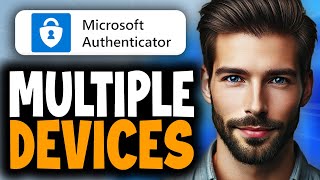 How To Add Multiple Devices To Microsoft Authenticator - Full Guide