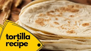 How to make Soft Tortilla | Homemade Tortilla Recipe | Easy Tortilla Recipe |