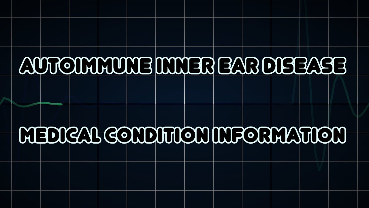 Autoimmune Inner Ear Disease Medical Condition Youtube