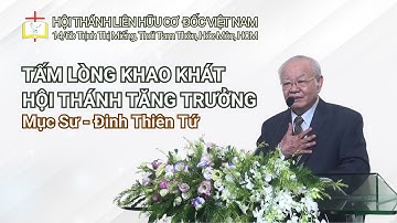 Bài Giảng: TẤM LÒNG KHAO KHÁT TĂNG TRƯỞNG HỘI THÁNH // Mục Sư - Đinh Thiên Tứ | THÔNG ĐIỆP PHÚC ÂM