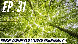 Ep. 31  Awakening from the Meaning Crisis  EmbodiedEmbedded RR as DynamicalDevelopmental GI