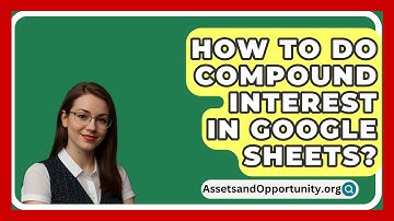 How To Do Compound Interest In Google Sheets? - AssetsandOpportunity.org