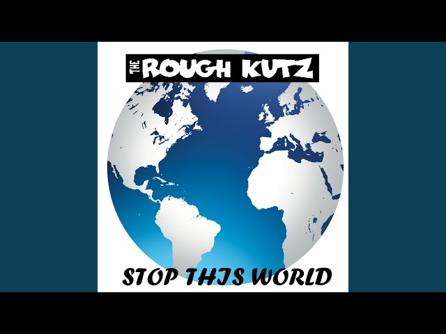 The Rough Kutz - Stop This World