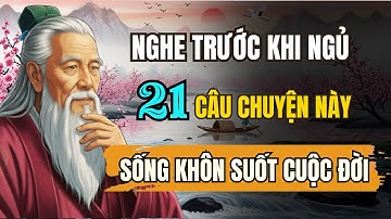 21 câu chuyện TRÍ TUỆ THÂM THÚY cổ nhân - Giúp bạn SỐNG KHÔN GIỮA ĐỜI | Tríết Lý Cuộc Sống