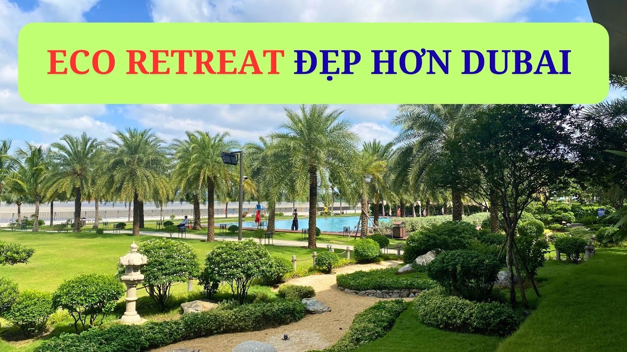 DỰ ÁN ECO RETREAT LONG AN | SIÊU ĐÔ THỊ PHÁT TRIỂN BỞI NHÀ SÁNG LẬP ECOPARK