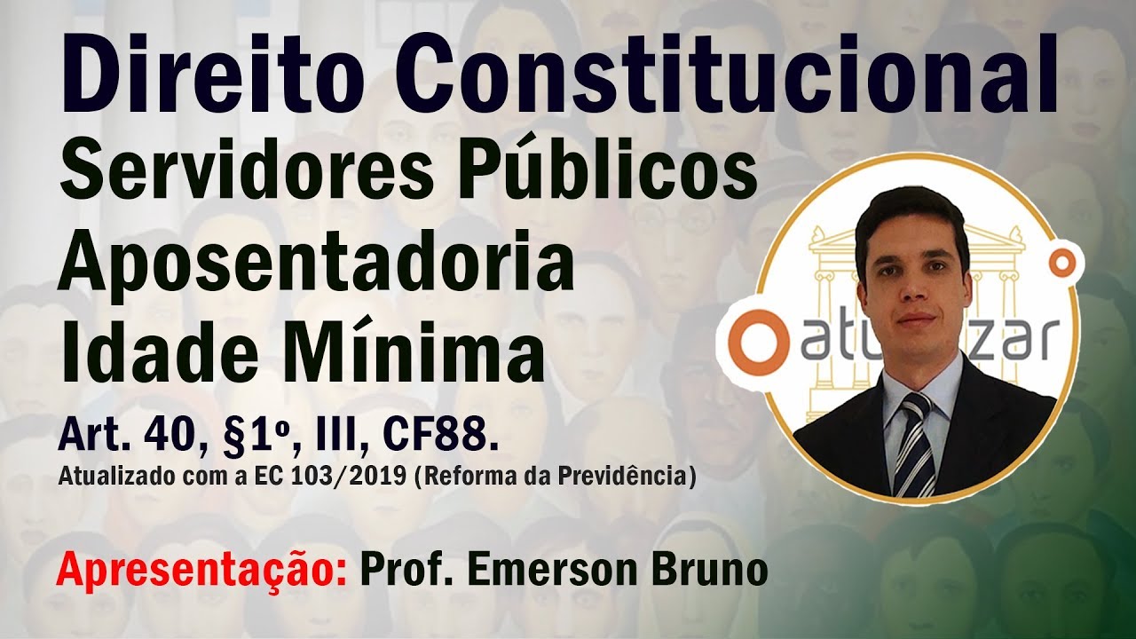 CF88 - Art. 40, §1º, III (Idade Mínima para Aposentadoria)