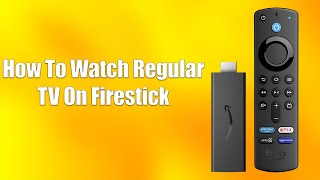 How To Watch Regular TV On Firestick