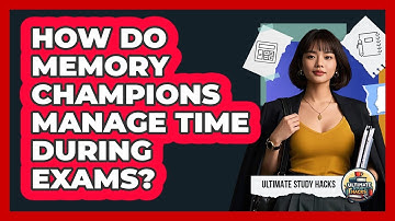 How Do Memory Champions Manage Time During Exams? - Ultimate Study Hacks