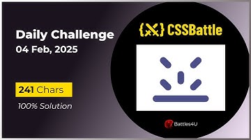 CSS battle - 04 Feb, 2025 - Daily Challenge Solution - 100% Solution