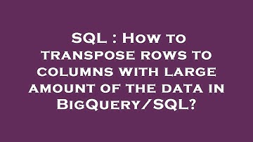SQL : How to transpose rows to columns with large amount of the data in BigQuery/SQL?