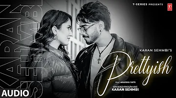 PRETTYISH (Full Audio) | Karan Sehmbi | Latest Punjabi Songs 2024