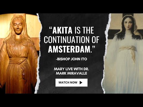 Mary Live with Dr. Mark Miravalle - "Akita is the Continuation of Amsterdam" Bishop John Ito