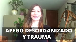 El apego desorganizado y el trauma