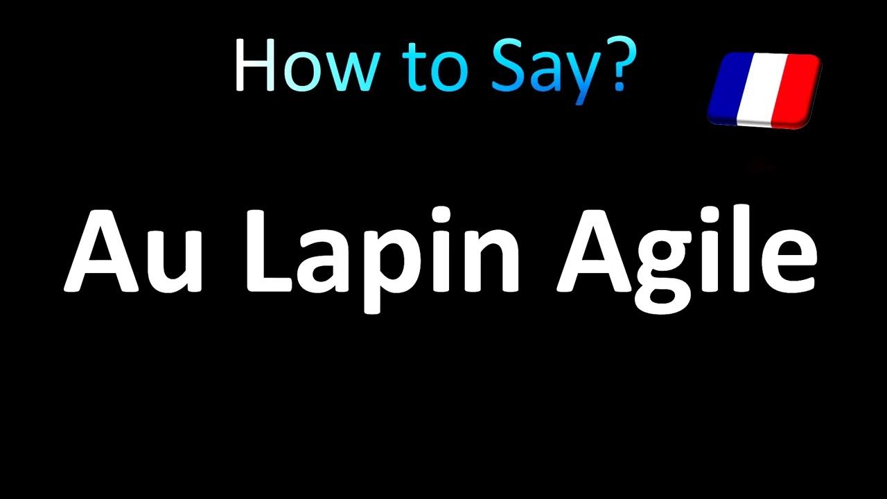 How to Pronounce 'Au Lapin Agile' (Cabaret, Montmartre) YouTube