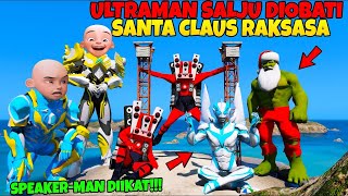 ULRAMAN SALJU DI0BATI SANTA CLAUS RAKSASA! SPEAKER-MAN DIIKAT OLEH ULTRAMAN UDIN! GTA 5 MODS