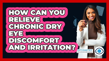 How Can You Relieve Chronic Dry Eye Discomfort And Irritation? - Optometry Knowledge Base