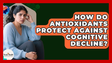 How Do Antioxidants Protect Against Cognitive Decline? - Brain Health Support Network