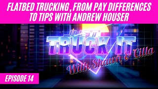 Episode 14: Flatbed trucking, from pay differences to tips with Andrew Houser.