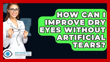 How Can I Improve Dry Eyes Without Artificial Tears? - Optometry Knowledge Base