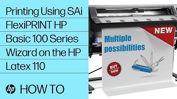 Printing Using SAi FlexiPRINT HP Basic 100 Series Wizard on the HP Latex 110 | HP