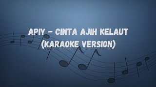 Apiy - Cinta Ajih Kelaut (Karaoke Version)