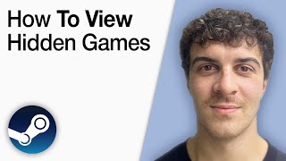 How To View Hidden Games on Steam [2025 Full Guide]