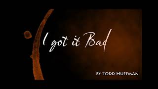 I got it bad - Todd Huffman © 1990