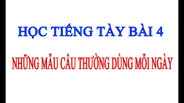 HỌC TIẾNG TÀY BÀI 4 - Những Mẫu Câu Thông Dụng Mỗi Ngày